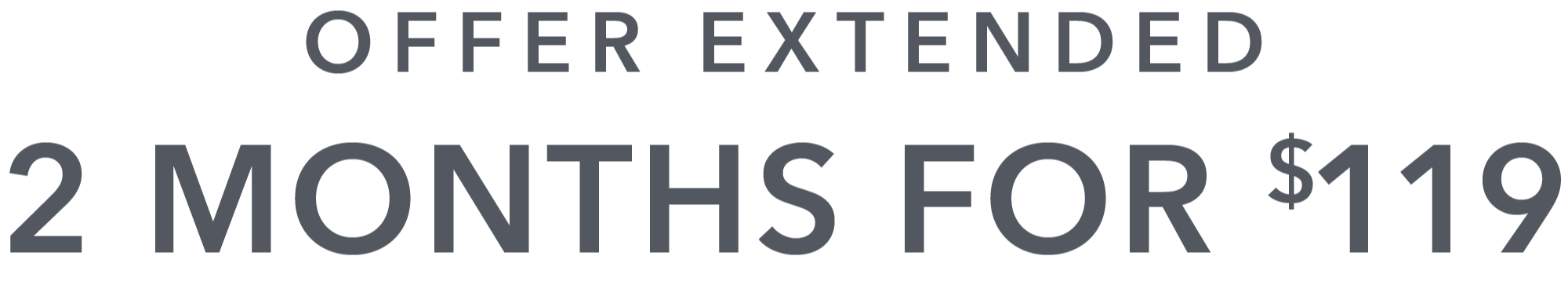 Extended! 2 Months for $119